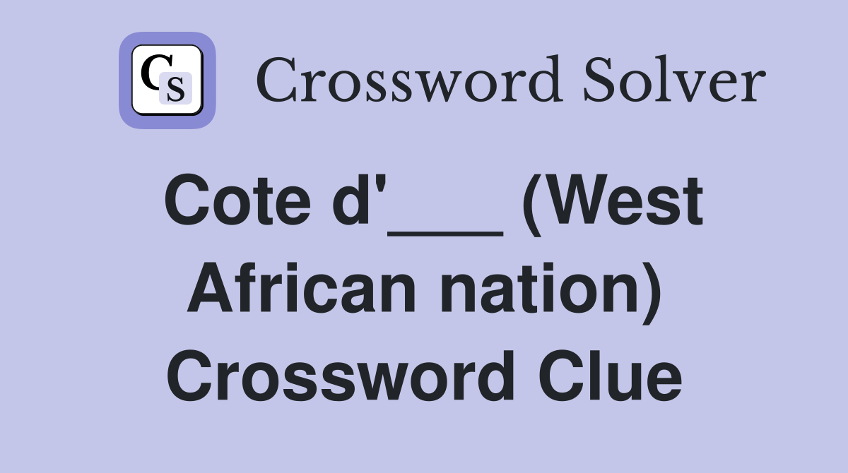 Cote d'___ (West African nation) Crossword Clue