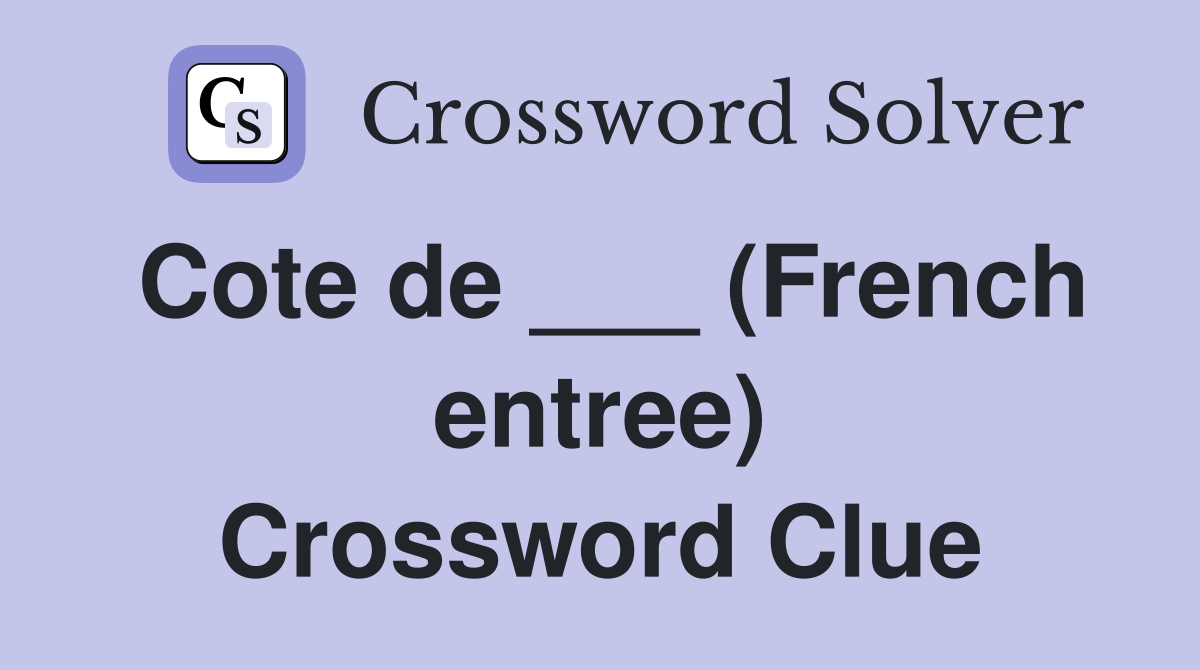 Cote de ___ (French entree) Crossword Clue
