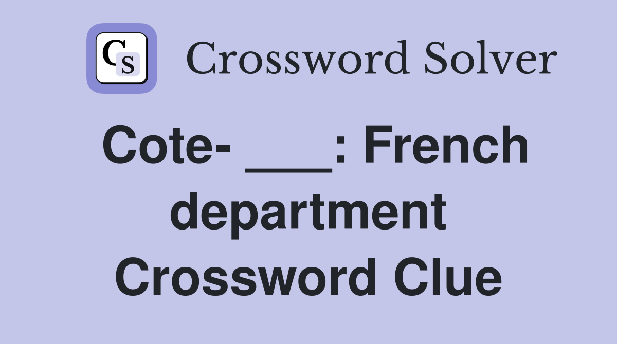 Cote- ___: French department Crossword Clue