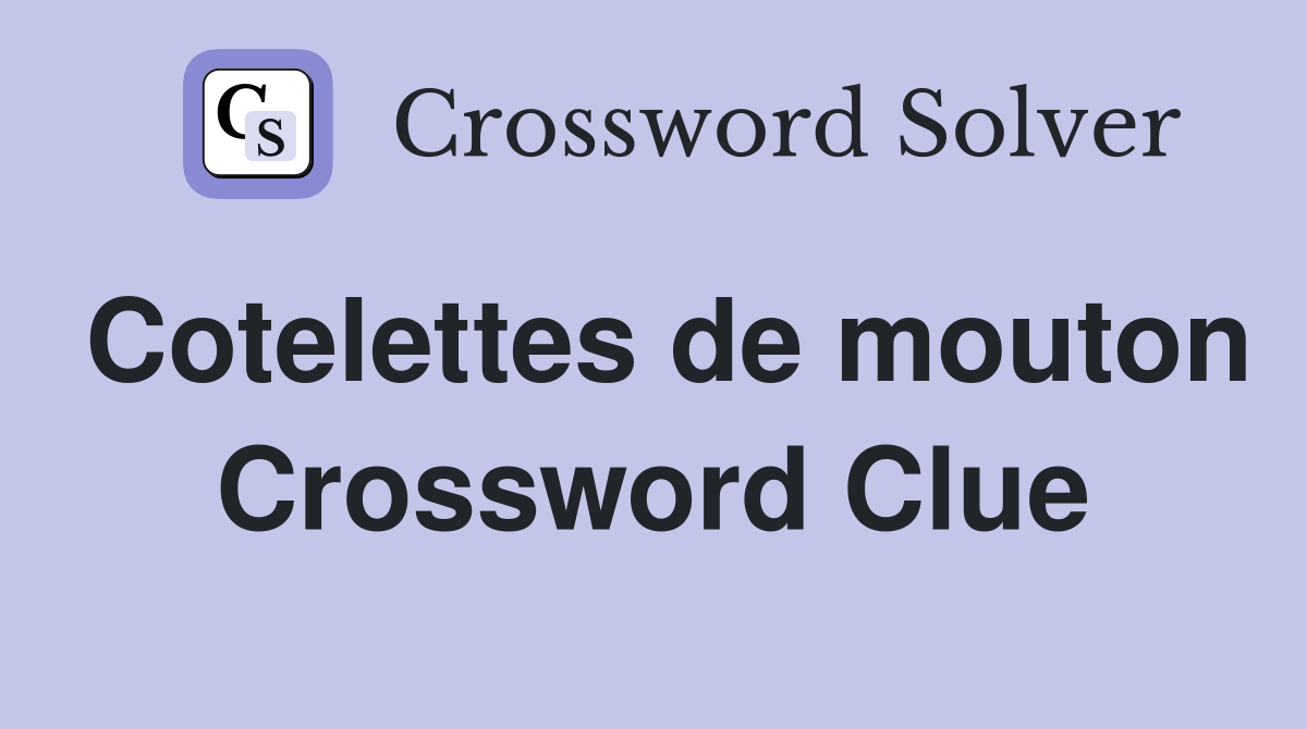 Cotelettes de mouton Crossword Clue