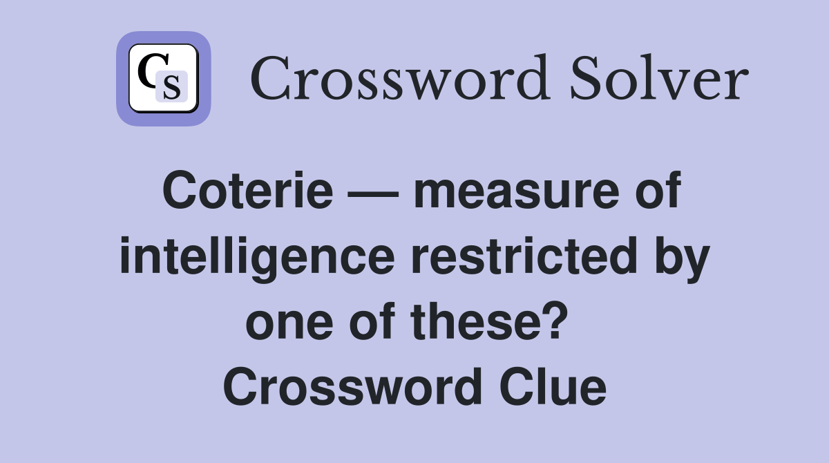 Coterie — measure of intelligence restricted by one of these?  Crossword Clue