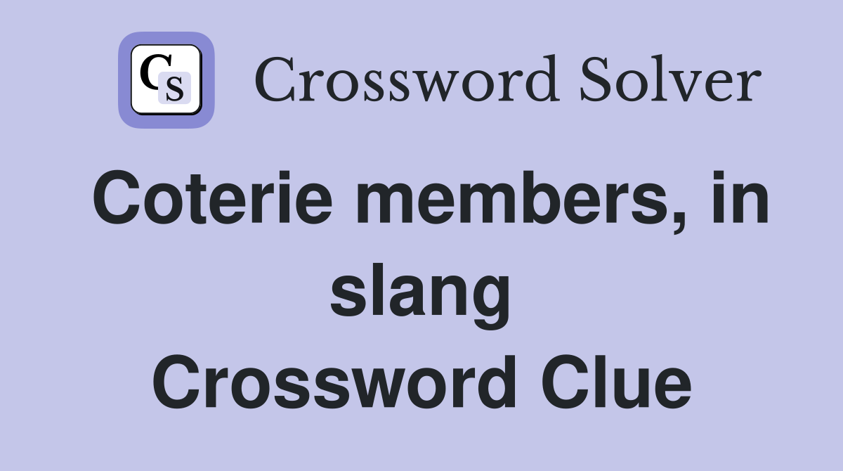 Coterie members, in slang Crossword Clue