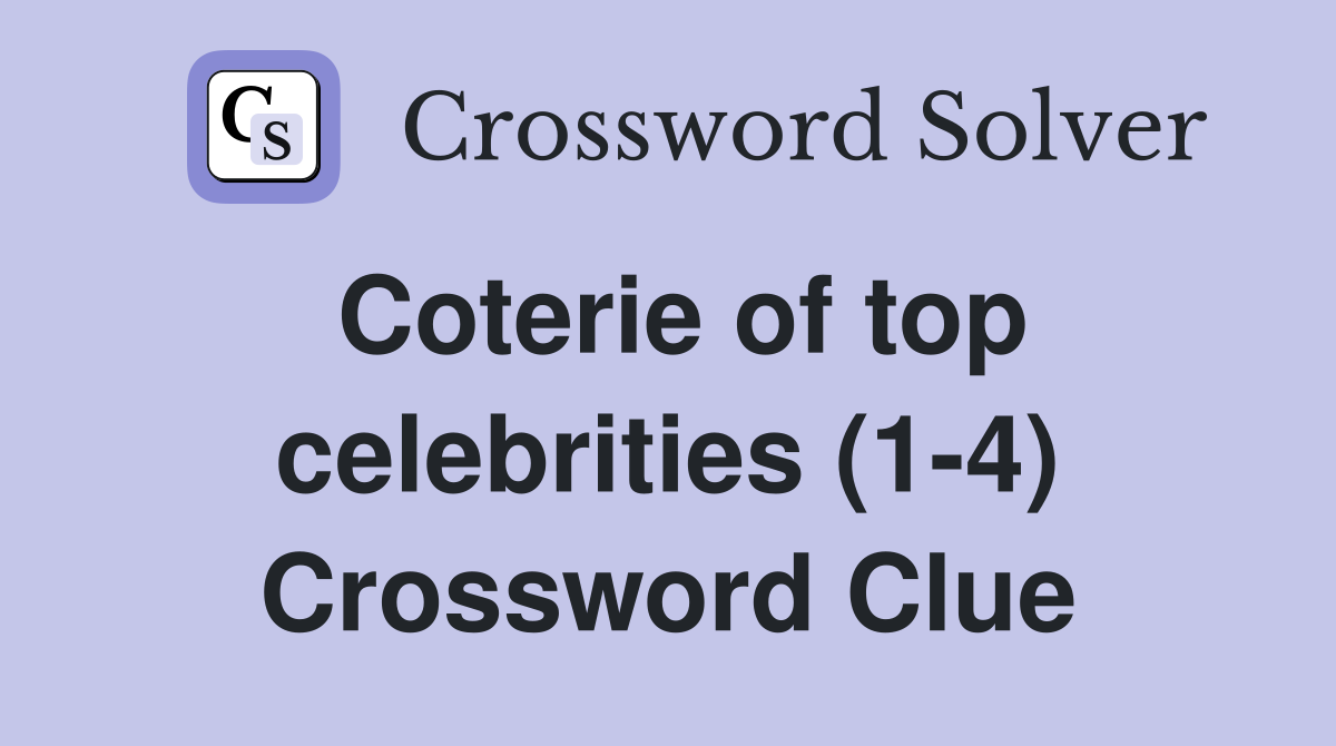 Coterie of top celebrities (1-4) Crossword Clue