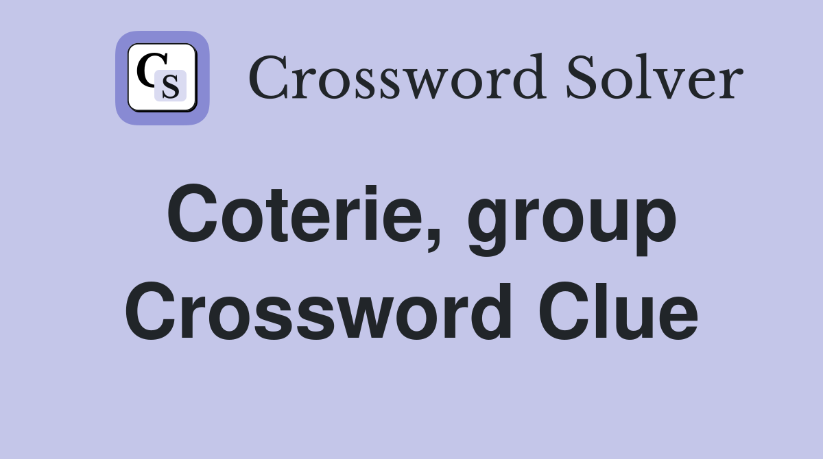Coterie, group Crossword Clue
