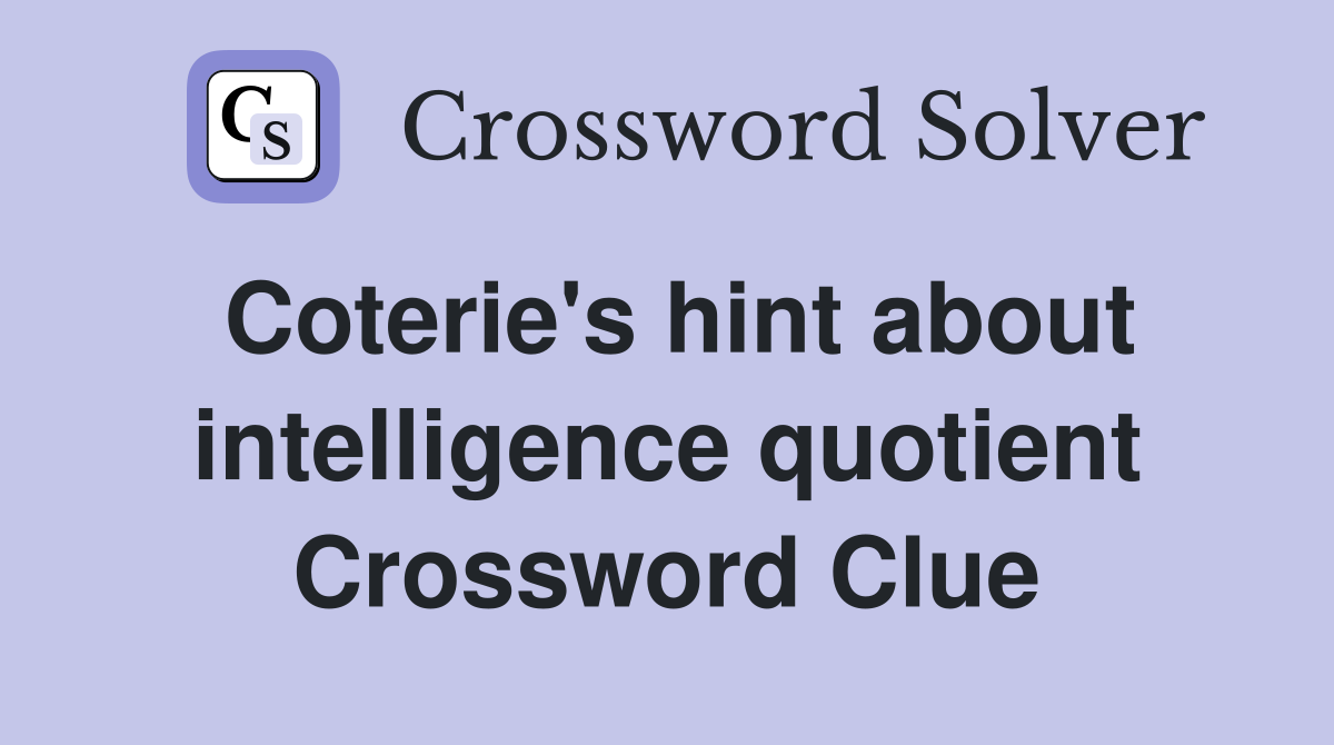 Coterie's hint about intelligence quotient Crossword Clue