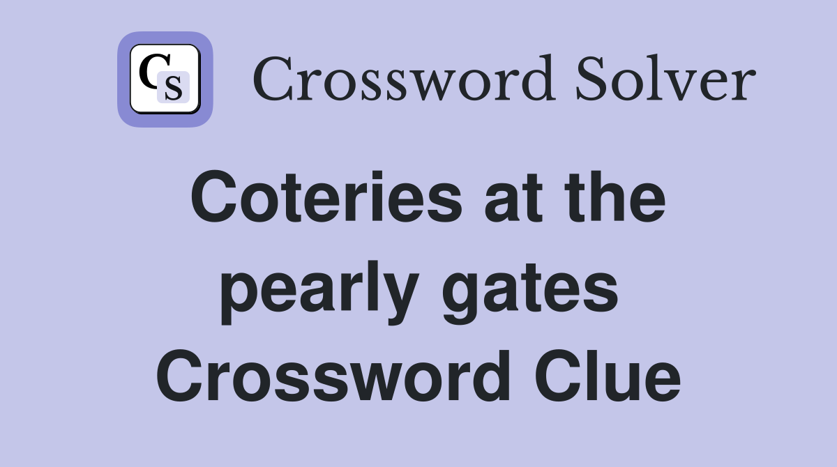 Coteries at the pearly gates Crossword Clue