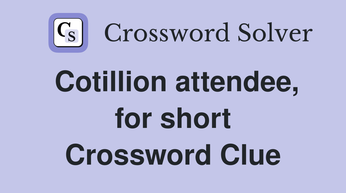 Cotillion attendee, for short Crossword Clue