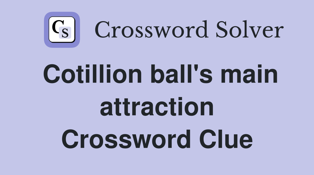 Cotillion ball's main attraction Crossword Clue