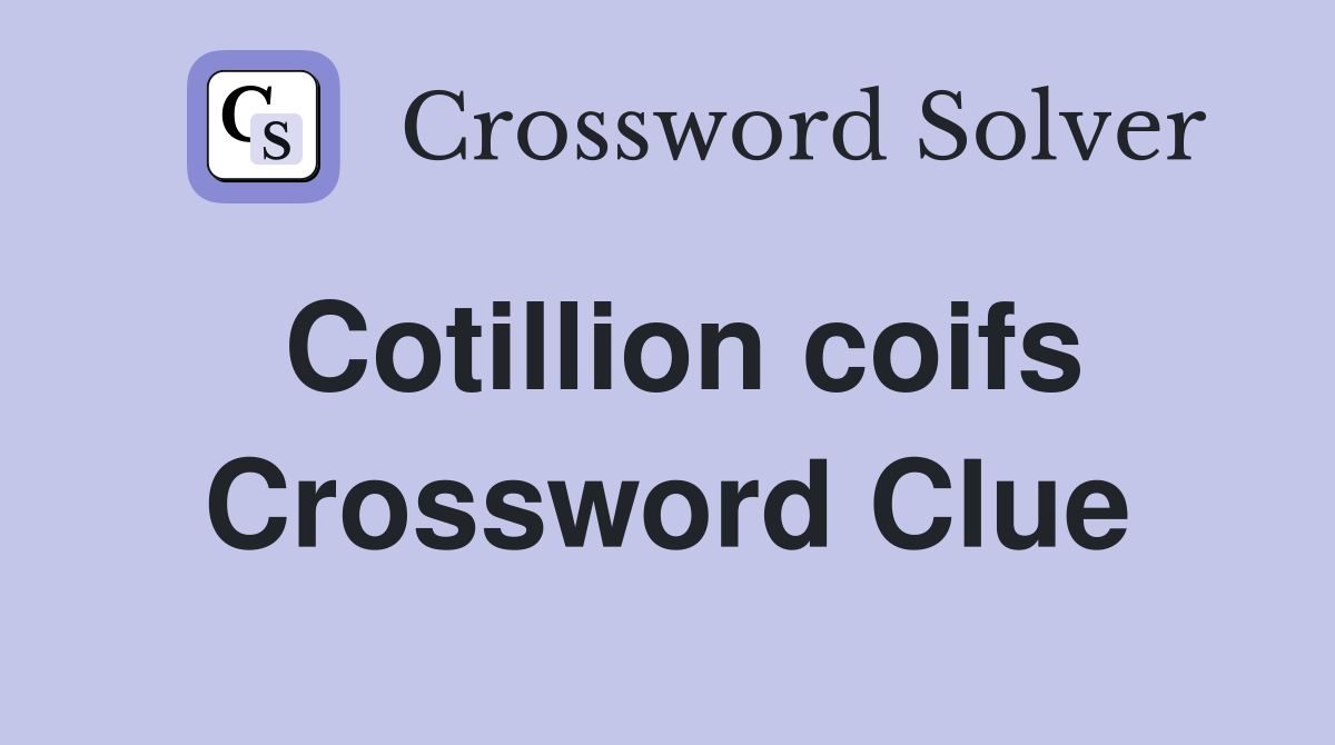 Cotillion coifs Crossword Clue
