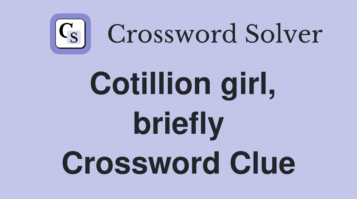 Cotillion girl, briefly Crossword Clue