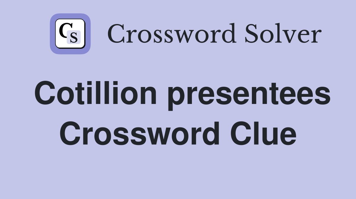 Cotillion presentees Crossword Clue