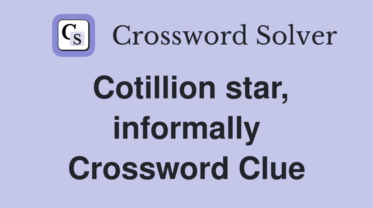 Cotillion star, informally Crossword Clue