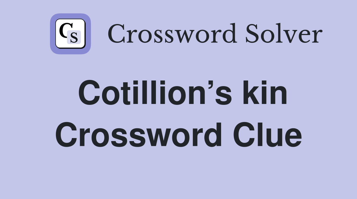 Cotillion’s kin Crossword Clue