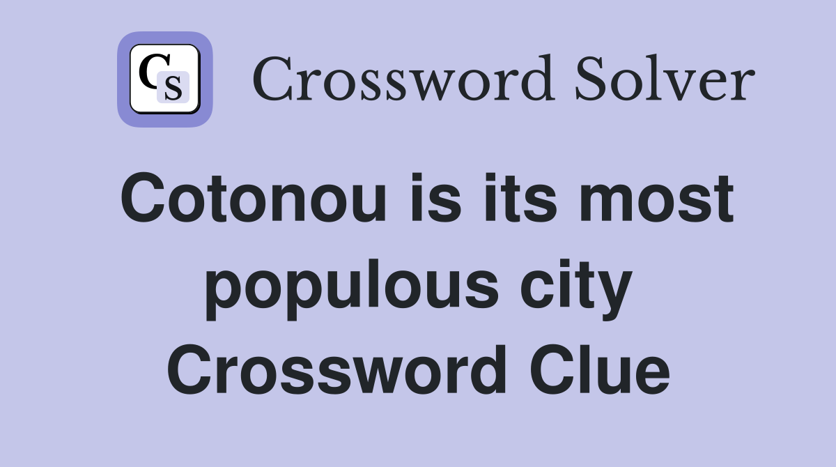 Cotonou is its most populous city Crossword Clue