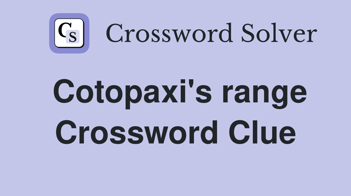 Cotopaxi's range Crossword Clue