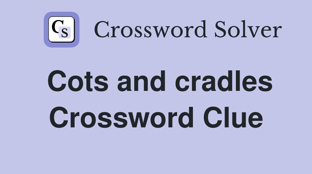 Cots and cradles Crossword Clue