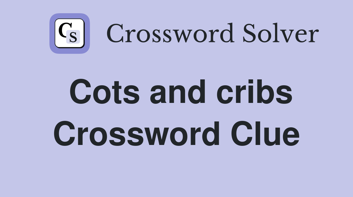 Cots and cribs Crossword Clue