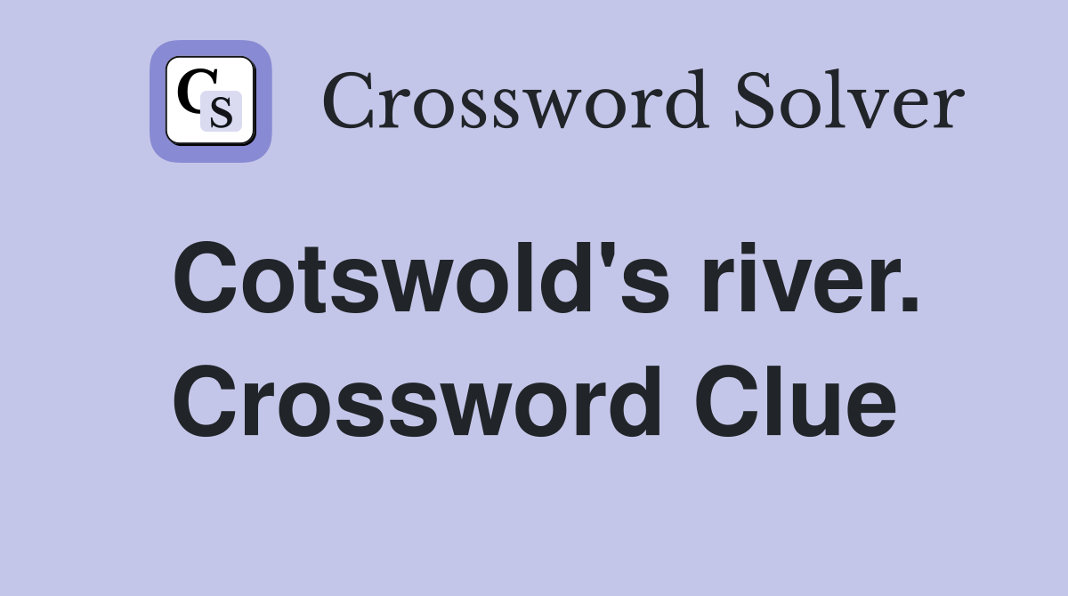 Cotswold's river. Crossword Clue