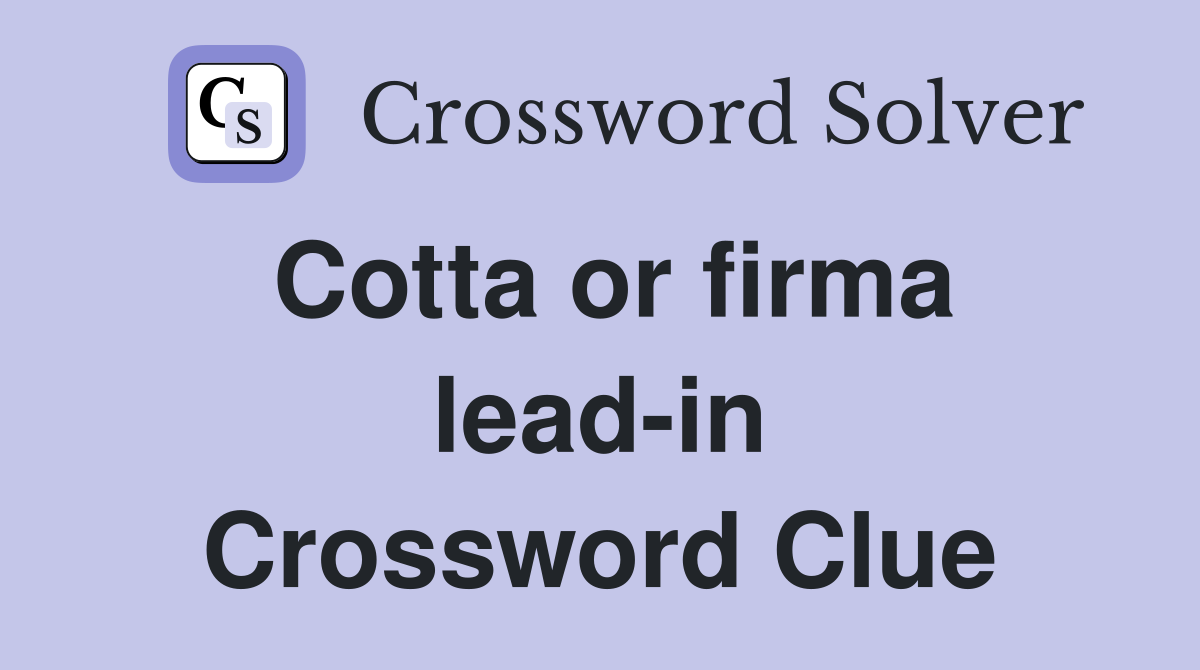 Cotta or firma lead-in Crossword Clue