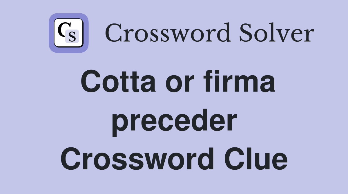 Cotta or firma preceder Crossword Clue
