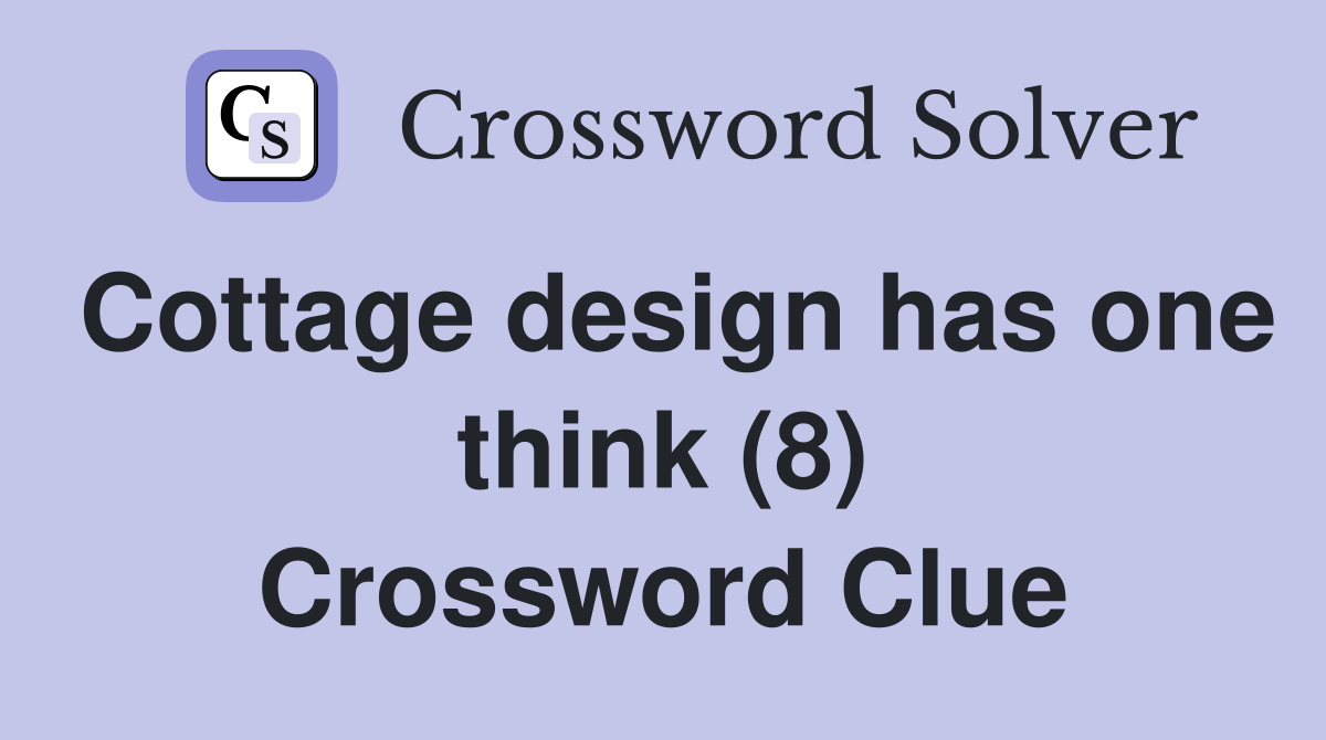 Cottage design has one think (8) Crossword Clue