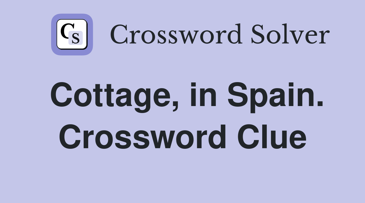 Cottage, in Spain. Crossword Clue