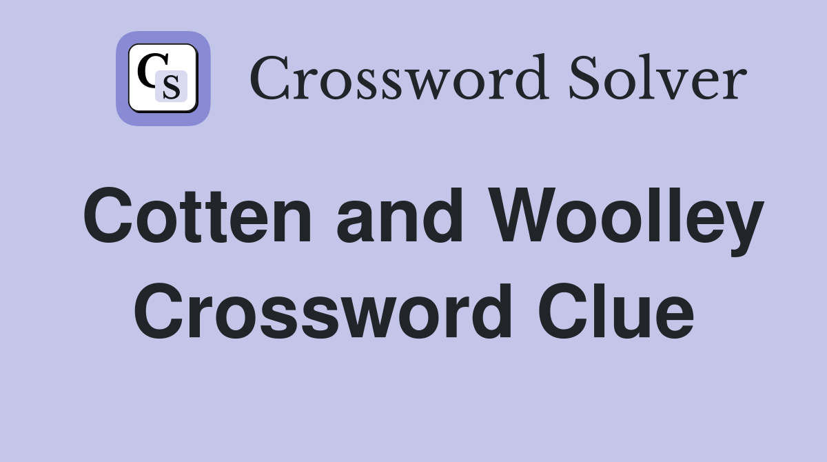 Cotten and Woolley Crossword Clue