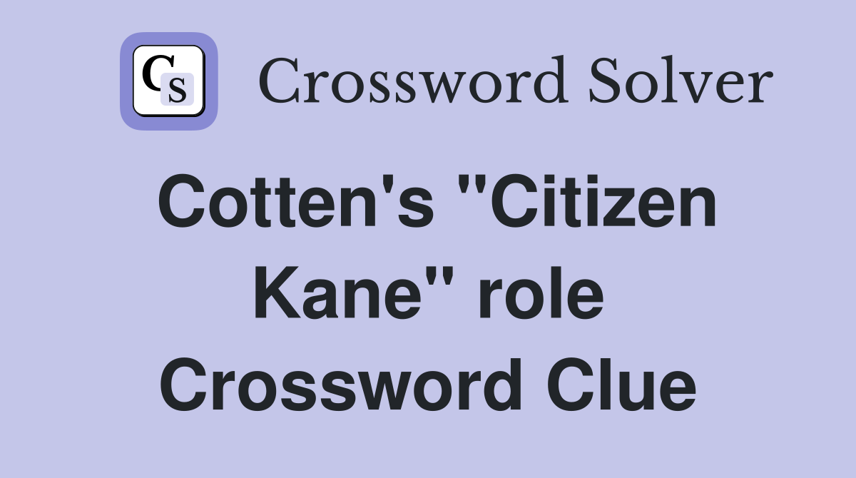 Cotten's "Citizen Kane" role Crossword Clue