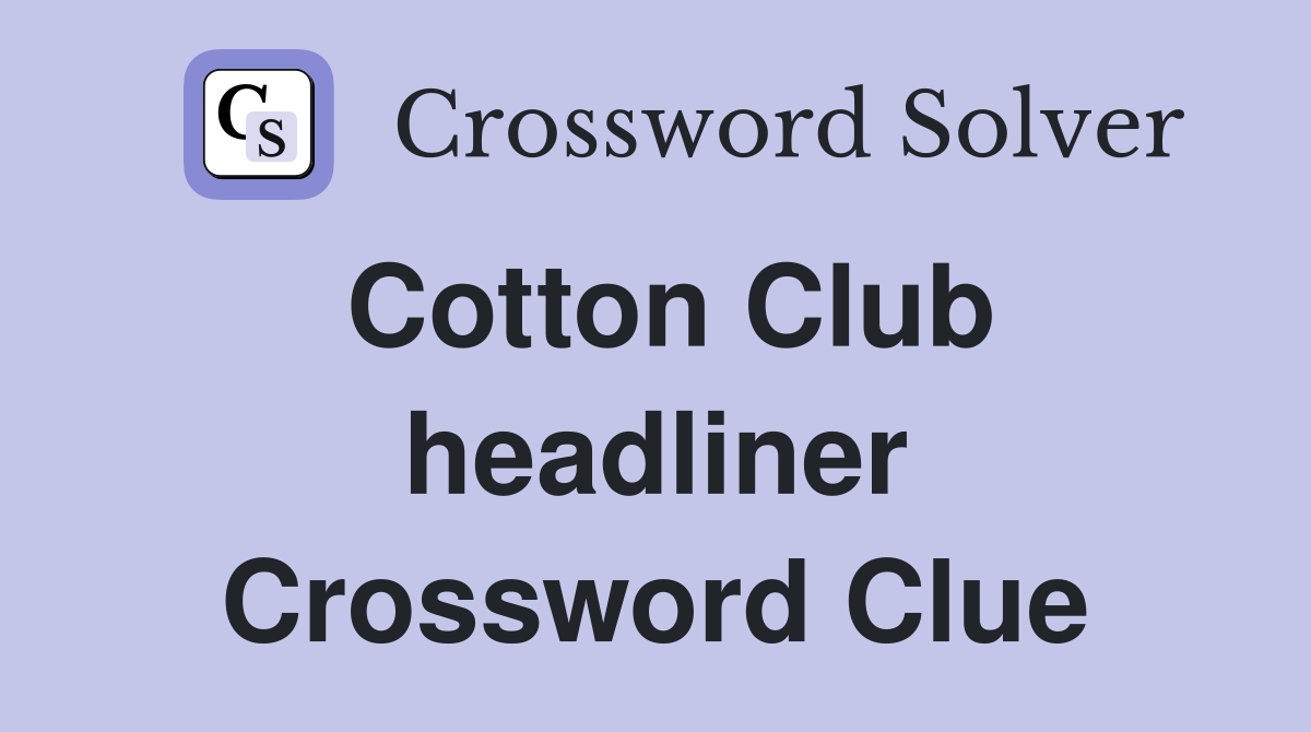 Cotton Club headliner Crossword Clue