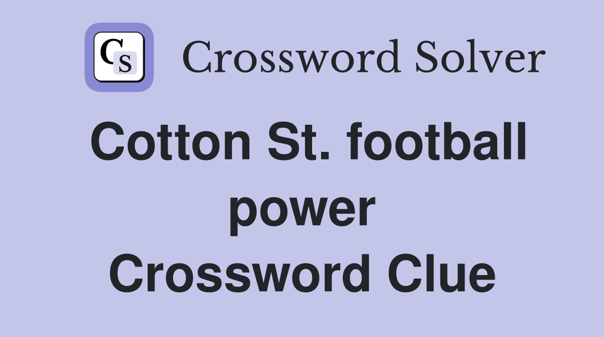 Cotton St. football power Crossword Clue
