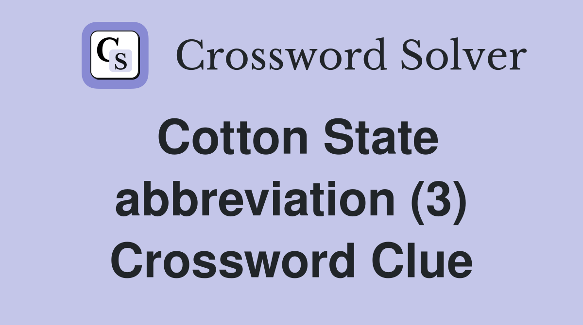 Cotton State abbreviation (3) Crossword Clue