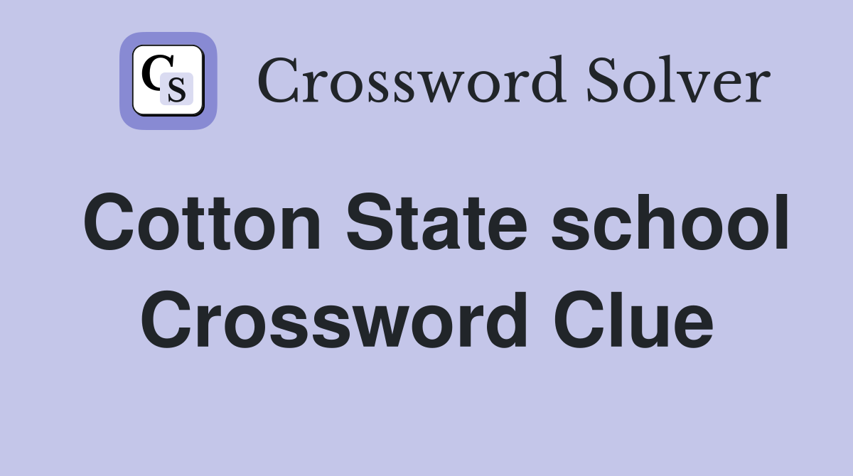 Cotton State school Crossword Clue