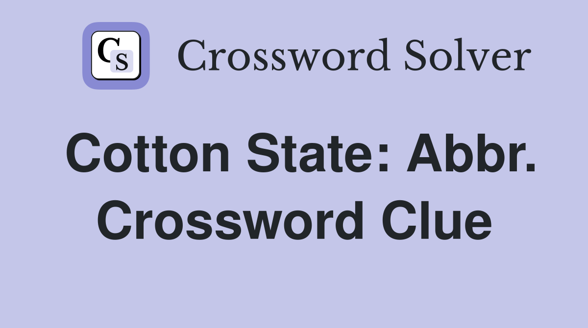 Cotton State: Abbr. Crossword Clue