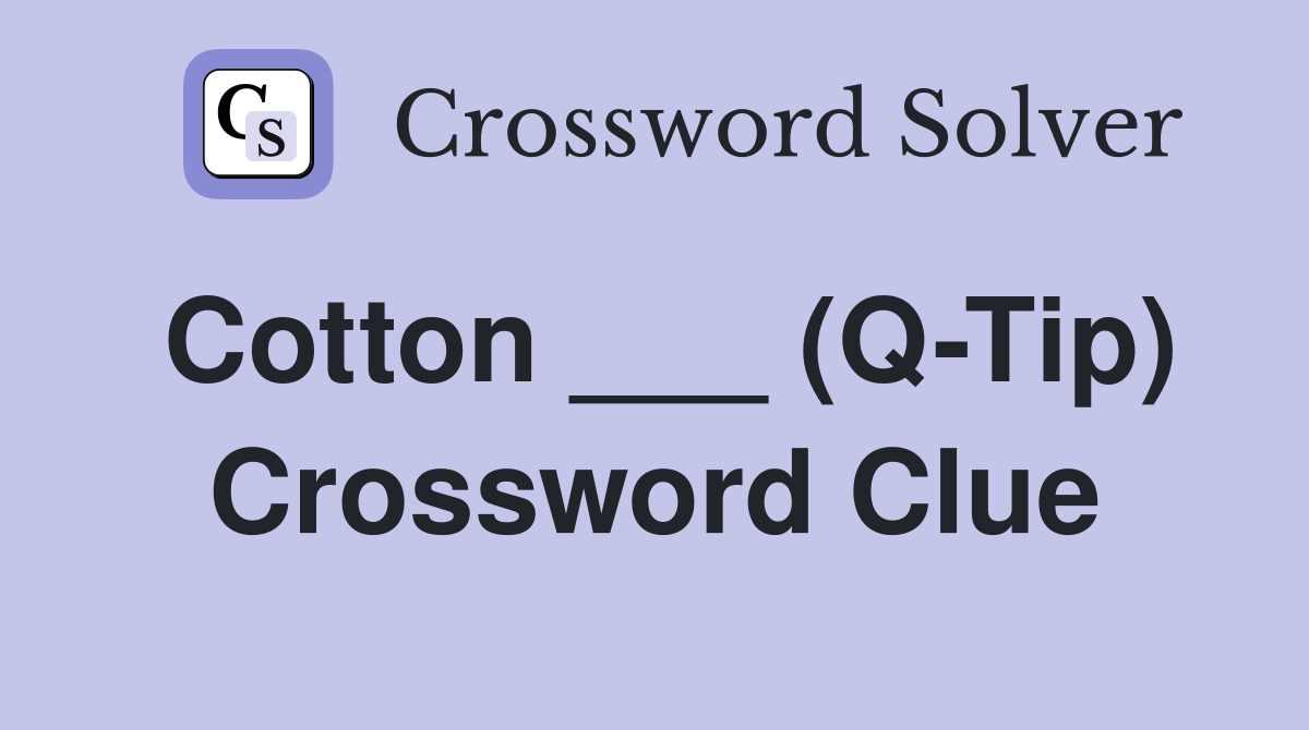 Cotton ___ (Q-Tip) Crossword Clue