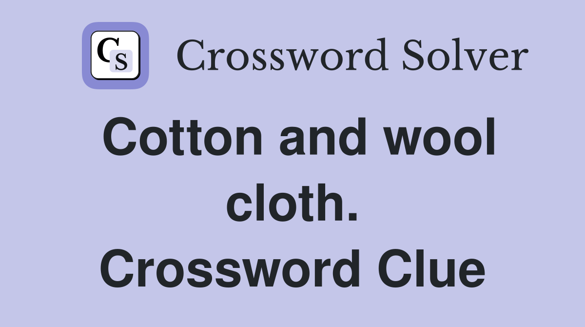 Cotton and wool cloth. Crossword Clue