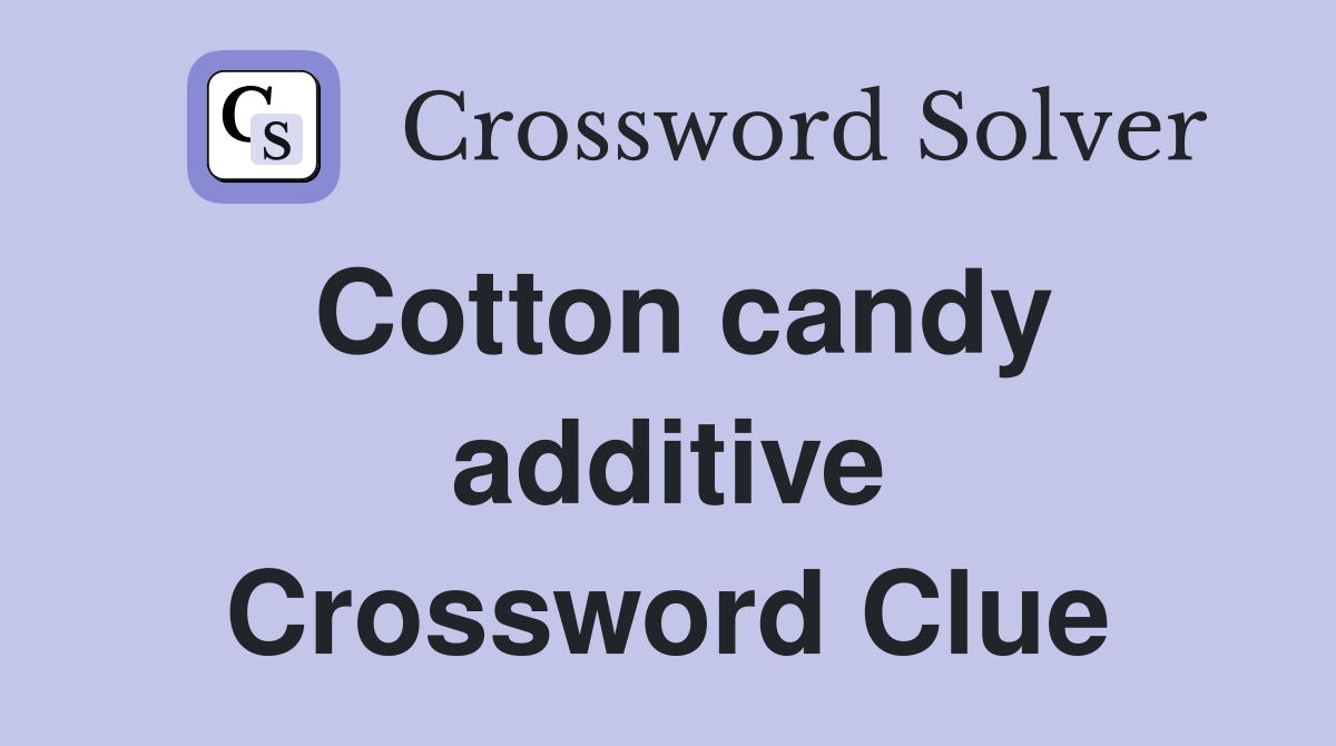 Cotton candy additive Crossword Clue