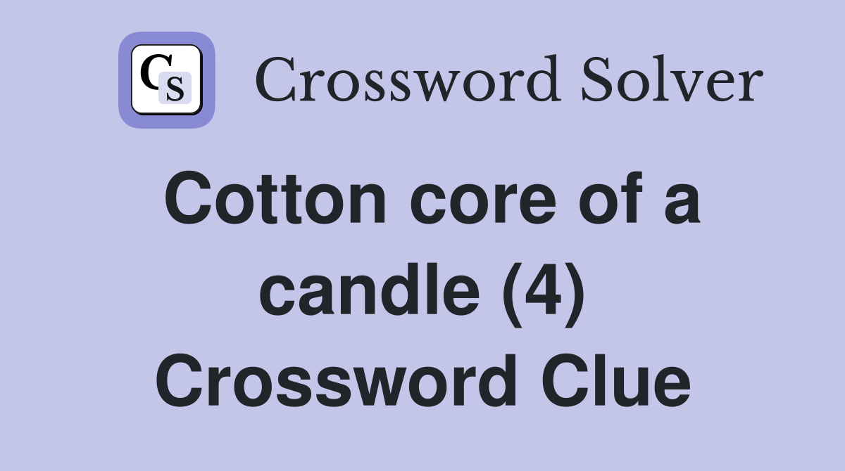 Cotton core of a candle (4) Crossword Clue
