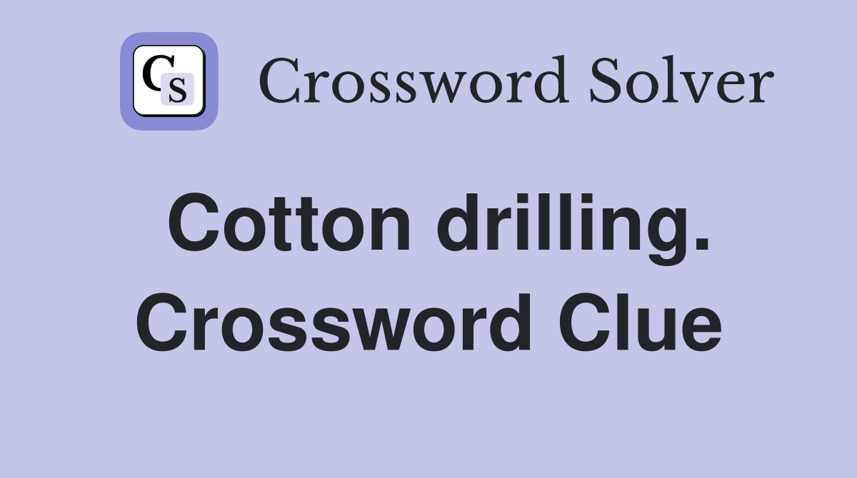 Cotton drilling. Crossword Clue