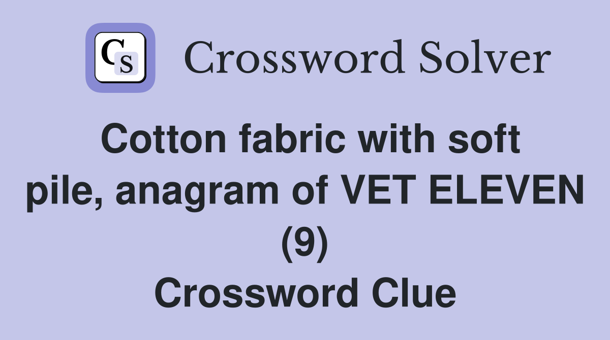 Cotton fabric with soft pile, anagram of VET ELEVEN (9) Crossword Clue
