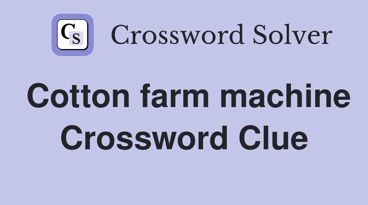 Cotton farm machine Crossword Clue