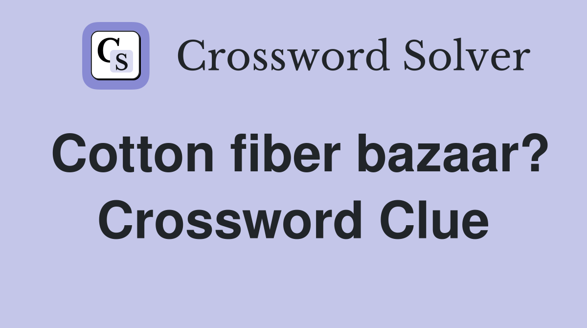 Cotton fiber bazaar? Crossword Clue
