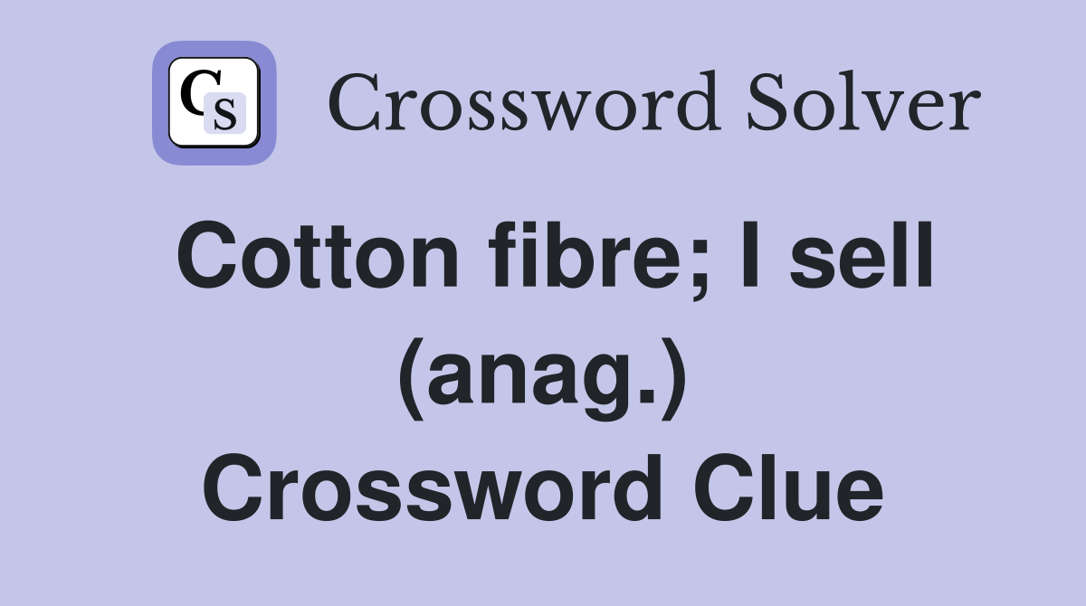 Cotton fibre; I sell (anag.) Crossword Clue