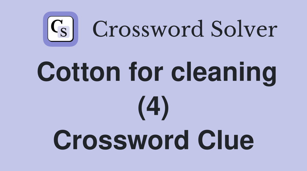 Cotton for cleaning (4) Crossword Clue