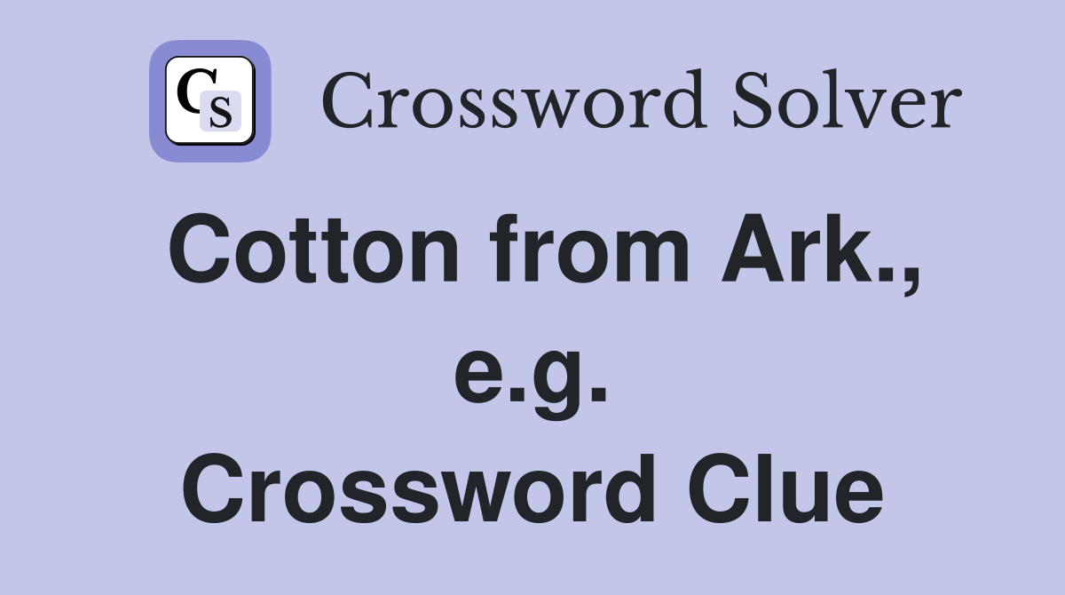 Cotton from Ark., e.g. Crossword Clue