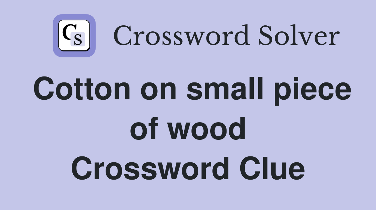 Cotton on small piece of wood Crossword Clue