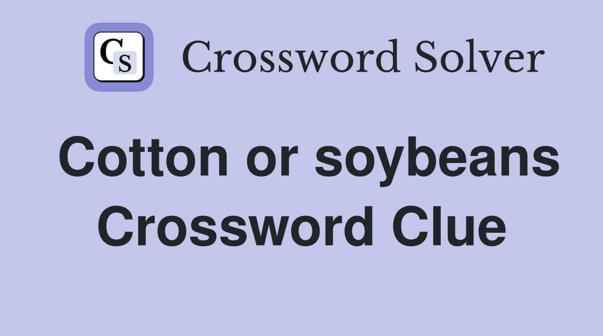 Cotton or soybeans Crossword Clue