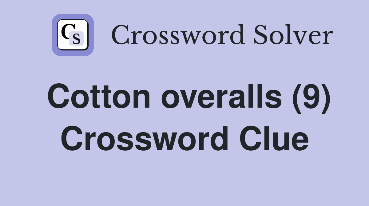 Cotton overalls (9) Crossword Clue