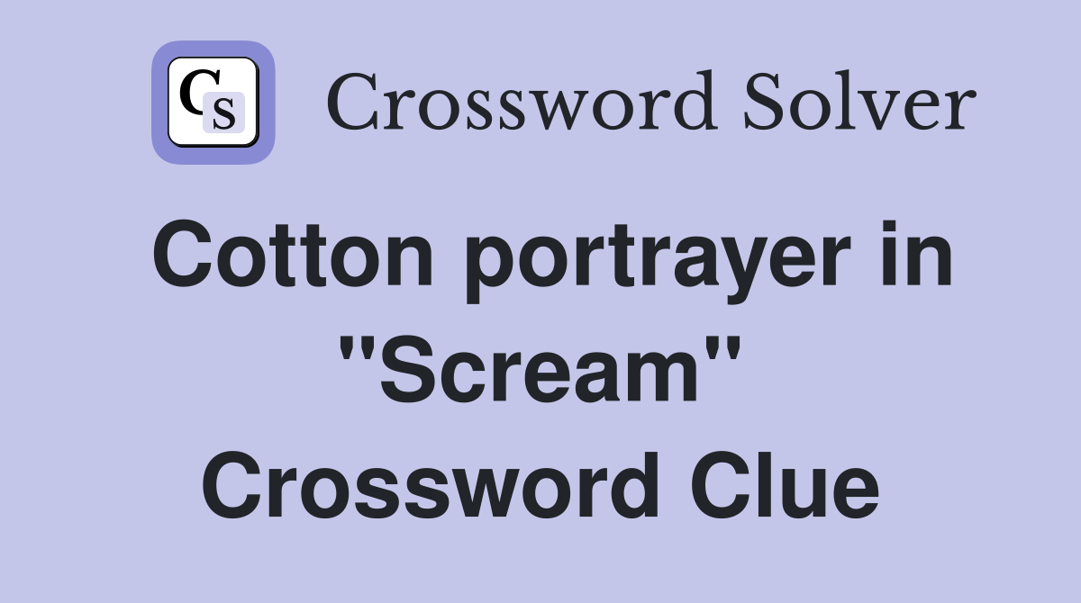 Cotton portrayer in "Scream" Crossword Clue