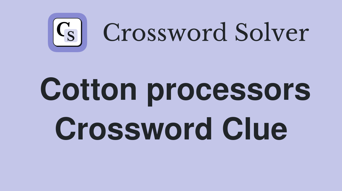 Cotton processors Crossword Clue