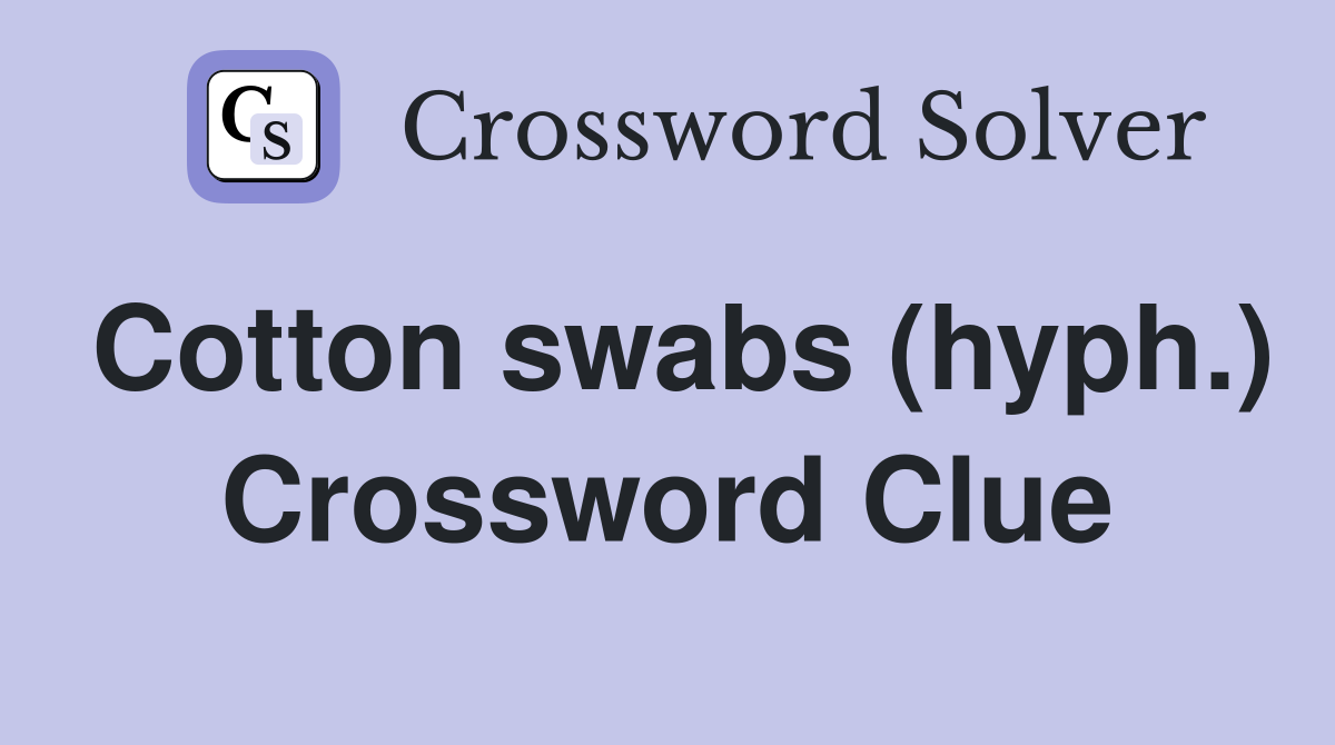 Cotton swabs (hyph.) Crossword Clue